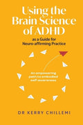 Using the Brain Science of ADHD as a Guide for Neuro-affirming Practice