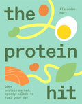 The Protein Hit: 100+ Protein-Packed, Speedy Salads to Fuel Your Day