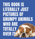 This Book Is Literally Just Pictures of Grumpy Animals Who Are Totally Over It