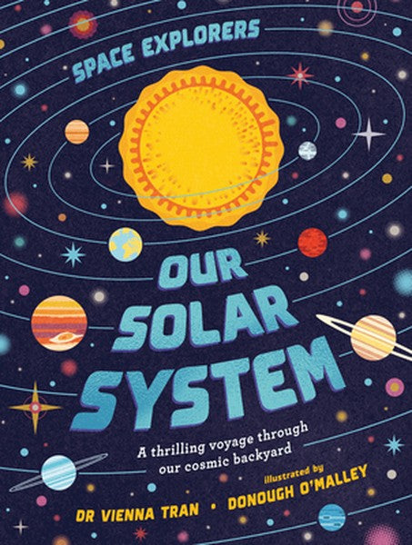 Space Explorers: Our Solar System: A Thrilling Voyage Through Our Cosmic Backyard