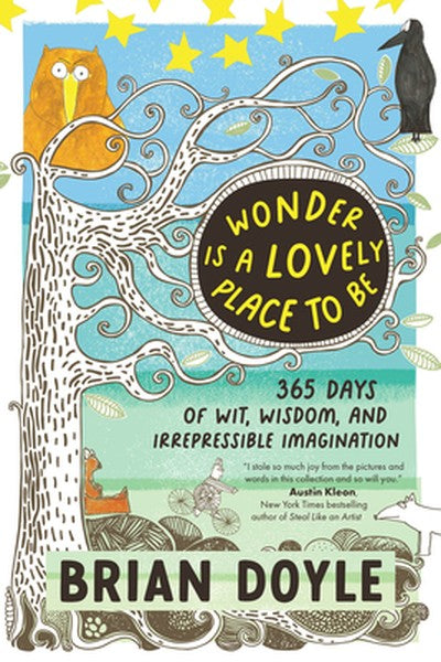Wonder Is a Lovely Place to Be: 365 Days of Wit, Wisdom, and Irrepressible Imagination