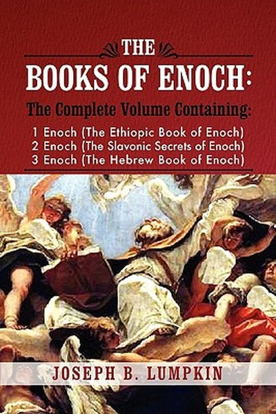 The Books of Enoch: A Complete Volume Containing 1 Enoch (the Ethiopic Book of Enoch), 2 Enoch (the Slavonic Secrets of 