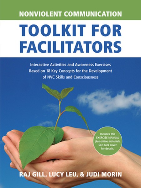 Nonviolent Communication Toolkit for Facilitators: Interactive Activities and Awareness Exercises Based on 18 Key Concep