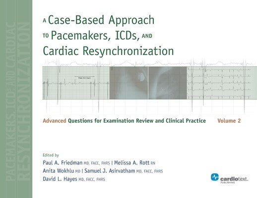 A Case-Based Approach to Pacemakers, ICDs, and Cardiac Resynchronization, Vol. 2: Advanced Questions for Examination and