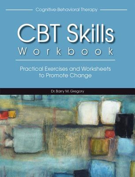 CBT Skills Workbook: Practical Exercises and Worksheets to Promote Change
