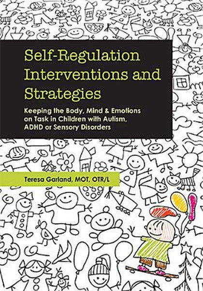 Self-Regulation Interventions and Strategies: Keeping the Body, Mind and Emotions on Task in Children with Autism, ADHD 