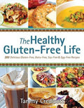Healthy Gluten-Free Life: 200 Delicious Gluten-Free, Dairy-Free, Soy-Free & Egg-Free Recipes
