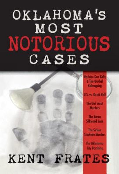 Oklahoma's Most Notorious Cases: Machine Gun Kelly Trial, Us Vs David Hall, Girl Scout Murders, Karen Silkwood, Oklahoma