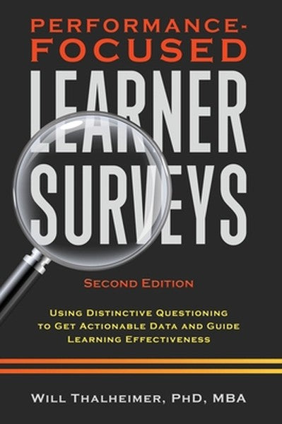 Performance-Focused Learner Surveys: Using Distinctive Questioning to Get Actionable Data and Guide Learning Effectivene