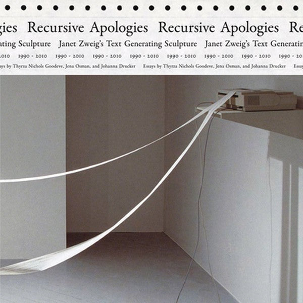 Recursive Apologies: Janet Zweig's Text Generating Sculptures 1990-2010