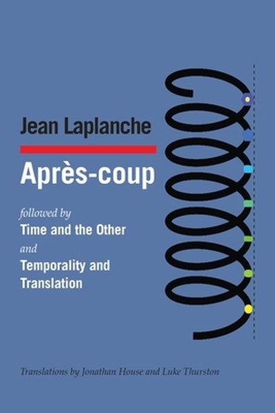 Après-coup: followed by Time and the Other and Temporality and Translation & Debate on "Temporality and Translation"