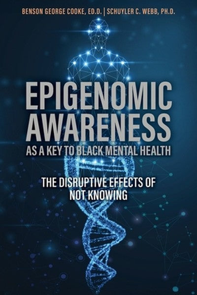 Epigenomic Awareness as a Key to Black Mental Health: The Disruptive Effects of Not Knowing: The Disruptive Effects of N