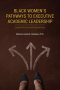 Black Women's Pathways to Executive Academic Leadership: Lessons from Lived Experiences