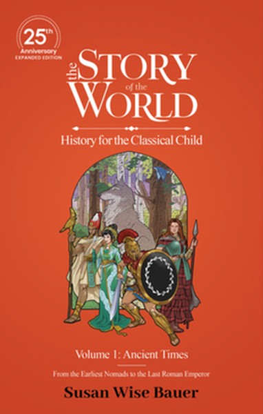The Story of the World, Volume 1: Ancient Times. from the Earliest Nomads to the Last Roman Emperor.: 25th Anniversary E