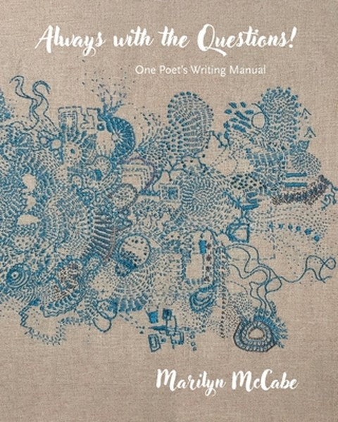 Always with the Questions: One Poet's Writing Manual