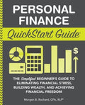 Personal Finance QuickStart Guide: The Simplified Beginner's Guide to Eliminating Financial Stress, Building Wealth, and