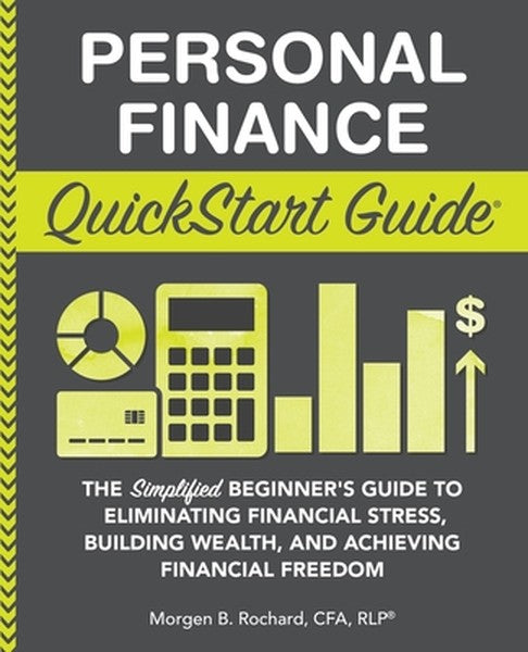 Personal Finance QuickStart Guide: The Simplified Beginner's Guide to Eliminating Financial Stress, Building Wealth, and