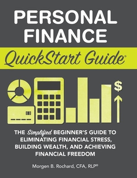 Personal Finance QuickStart Guide: The Simplified Beginner's Guide to Eliminating Financial Stress, Building Wealth, and