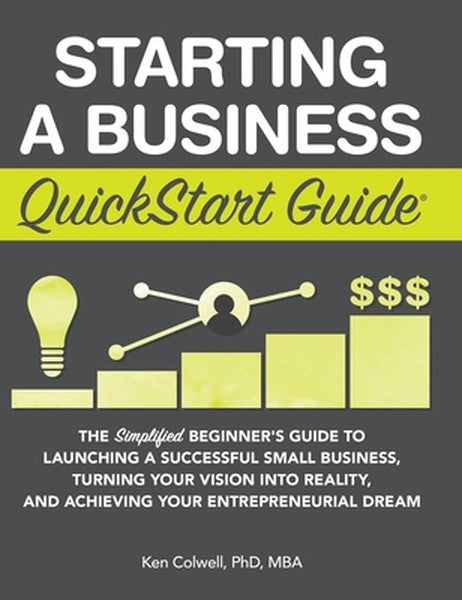 Starting a Business QuickStart Guide: The Simplified Beginner's Guide to Launching a Successful Small Business, Turning 
