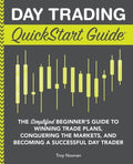 Day Trading QuickStart Guide: The Simplified Beginner's Guide to Winning Trade Plans, Conquering the Markets, and Becomi