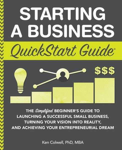 Starting a Business QuickStart Guide: The Simplified Beginner's Guide to Launching a Successful Small Business, Turning 