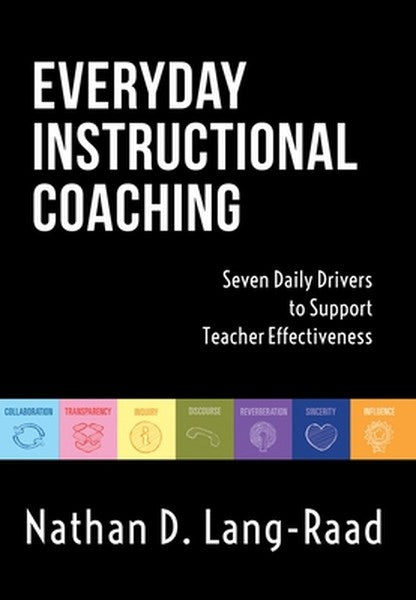 Everyday Instructional Coaching: Seven Daily Drivers to Support Teacher Effectiveness (Instructional Leadership and Coac