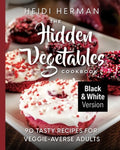 The Hidden Vegetables Cookbook: 90 Tasty Recipes for Veggie-Averse Adults B&W Version