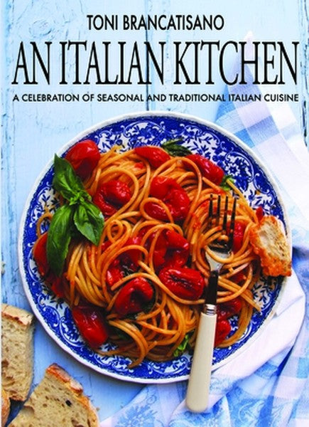 An Italian Kitchen: A Celebration of Seasonal and Traditional Italian Cuisine