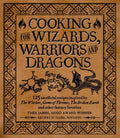 Cooking for Wizards, Warriors and Dragons: 125 Unofficial Recipes Inspired by the Witcher, Game of Thrones, the Broken E