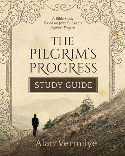 The Pilgrim's Progress Study Guide: A Bible Study Based on John Bunyan's Pilgrim's Progress (The Pilgrim's Progress Seri