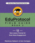 The EduProtocol Field Guide: Book 2: 12 New Lesson Frames for Even More Engagement