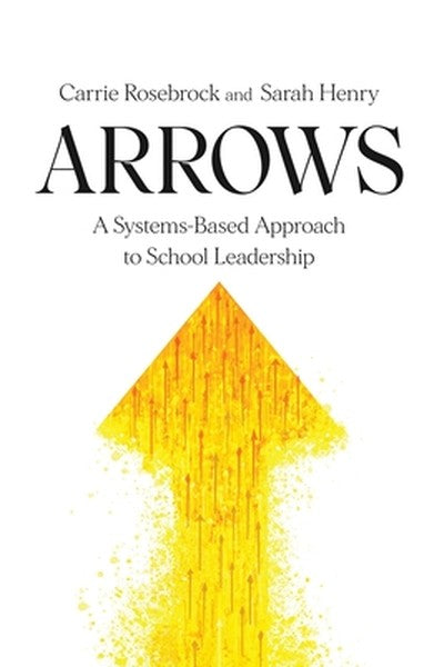Arrows: A Systems-Based Approach to School Leadership: A Systems-Based Approach to School Leadership: a Systems-Based Ap