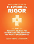 A Visual, Step- By- Step Guide for Re-Envisioning Rigor: Powerful Routines for Promoting Rigorous Problem- and Project-B