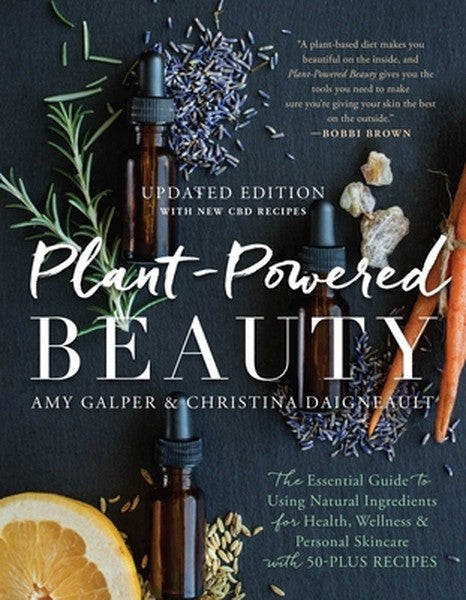 Plant-Powered Beauty, Updated Edition: The Essential Guide to Using Natural Ingredients for Health, Wellness, and Person