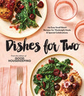Good Housekeeping Dishes for Two: 125 Easy Small-Batch Recipes for Weeknight Meals & Special Celebrations