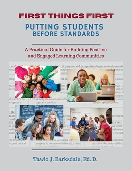 First Things First Putting Students Before Standards: A Practical Guide for Building Positive and Engaged Learning Commu
