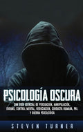 Psicología oscura: Una guía esencial de persuasión, manipulación, engaño, control mental, negociación, conducta humana, 