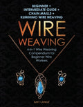 Wire Weaving: Beginner + Intermediate Guide + Chain Maille + Kumihimo Wire Weaving: 4-in-1 Wire Weaving Compendium for B