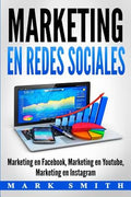 Marketing en Redes Sociales: Marketing en Facebook, Marketing en Youtube, Marketing en Instagram (Libro en Español/Socia
