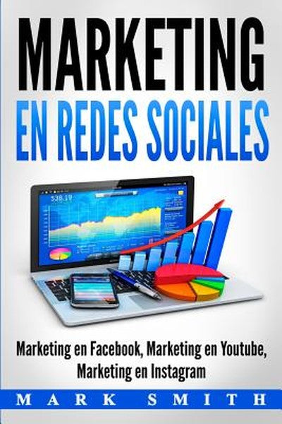 Marketing en Redes Sociales: Marketing en Facebook, Marketing en Youtube, Marketing en Instagram (Libro en Español/Socia
