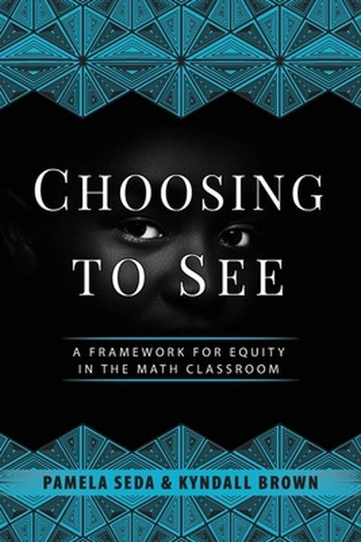 Choosing to See: A Framework for Equity in the Math Classroom