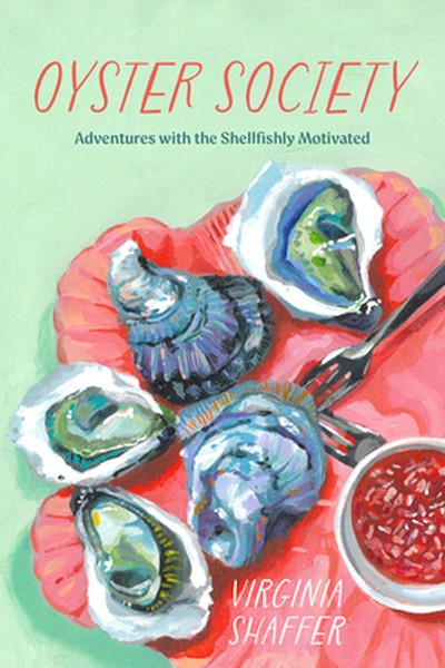 Oyster Society: Adventures with the Shellfishly Motivated