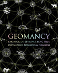 Geomancy: Earth Grids, Ley Lines, Feng Shui, Divination, Dowsing, & Dragons