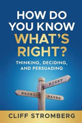 How Do You Know What's Right?: Thinking, Deciding, and Persuading