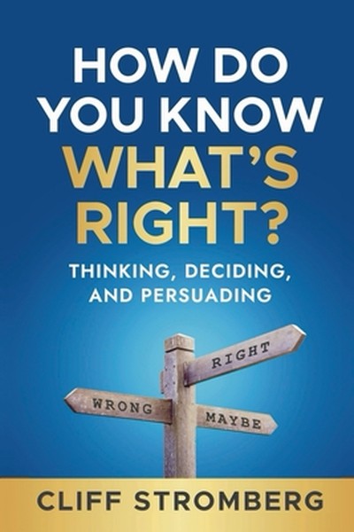 How Do You Know What's Right?: Thinking, Deciding, and Persuading