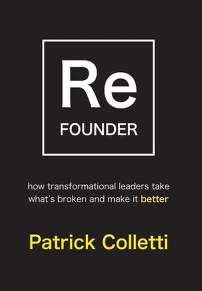 Refounder: How Transformational Leaders Take What's Broken and Make it Better