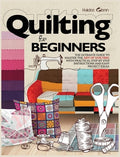 Quilting For Beginners: The Ultimate Guide to Master the Art of Quilting, with Practical Step-by-Step Instructions and E