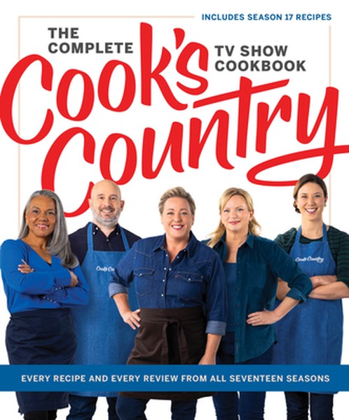 The Complete Cook's Country TV Show Cookbook: Every Recipe and Every Review from All Seventeen Seasons Includes Season 1