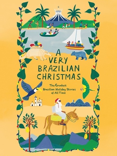 A Very Brazilian Christmas: The Greatest Brazilian Holiday Stories of All Time