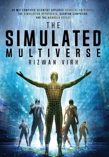 The Simulated Multiverse: An MIT Computer Scientist Explores Parallel Universes, the Simulation Hypothesis, Quantum Comp